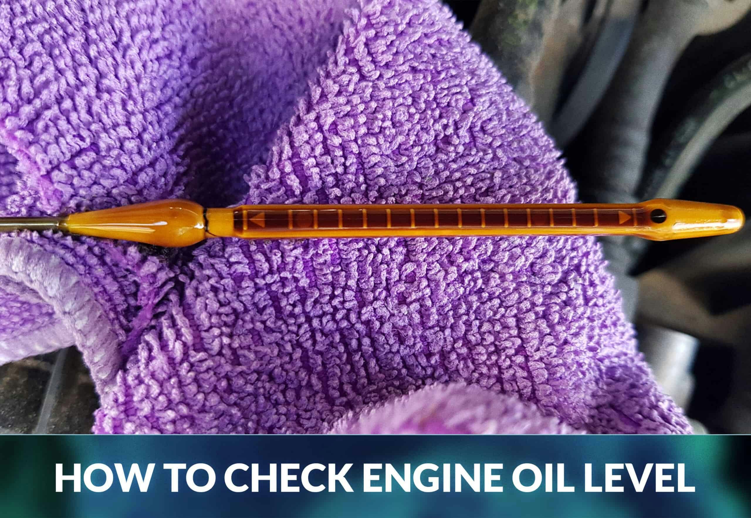 HOW TO CHECK ENGINE OIL LEVEL